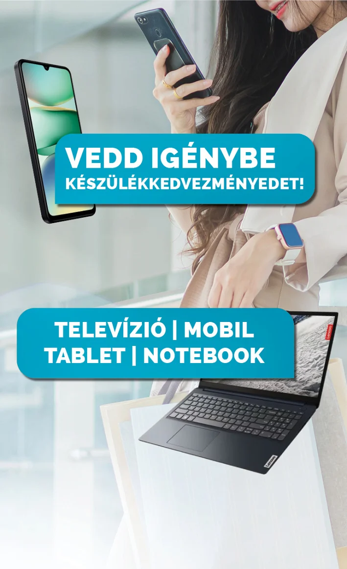 Készülékkedvezmény Vedd igénybe készülékkedvezményedet! TV, mobil, tablet, notebook